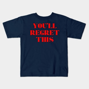 You'll Regret This Kids T-Shirt